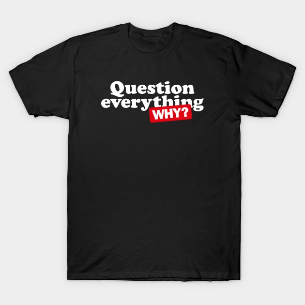 Question everything T-Shirt by daparacami